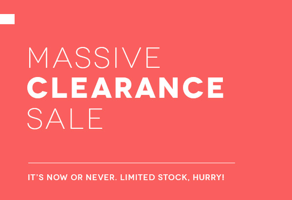 MASSIVE CLEARANCE SALE.