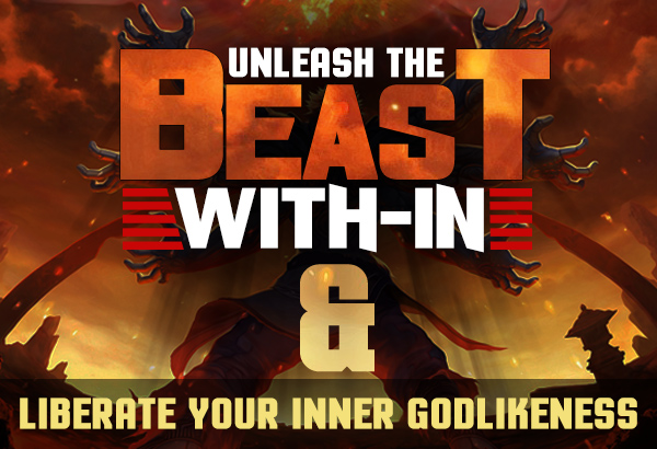 UNLEASH THE BEAST WITHIN & LIBERATE YOUR INNER GODLIKENESS