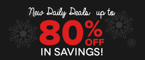 NEW DAILY DEALS UP TO 80% OFF IN SAVINGS!