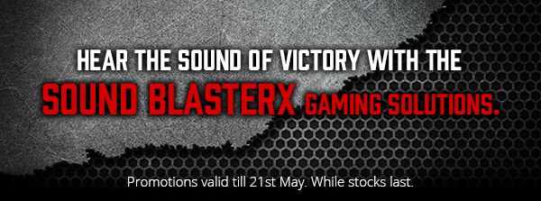 HEAR THE SOUND OF VICTORY WITH THE SOUND BLASTERX GAMING SOLUTIONS.