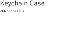 Keychain Case - ZEN Stone Plus