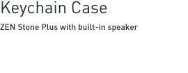 Keychain Case - Creative ZEN Stone Plus with built-in speaker