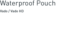 Waterproof Pouch - Vado / Vado HD