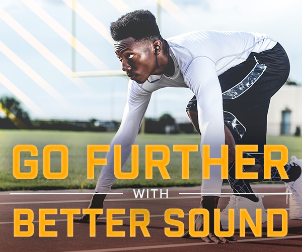 GO FURTHER WITH BETTER SOUND