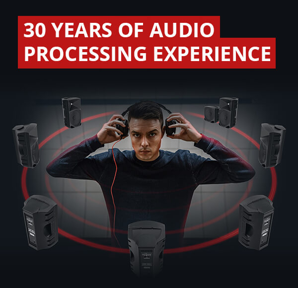 30 YEARS OF AUDIO PROCESSING EXPERIENCE