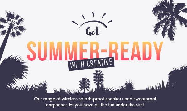 Get Summer-ready with Creative!