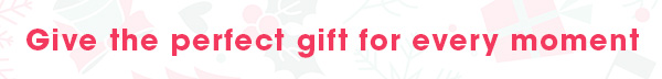 Give the perfect gift for every moment