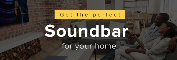 Get the perfect soundbar for your home
