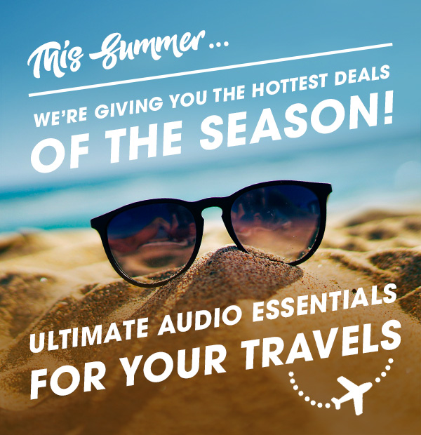 ULTIMATE AUDIO ESSENTIALS FOR YOUR TRAVELS