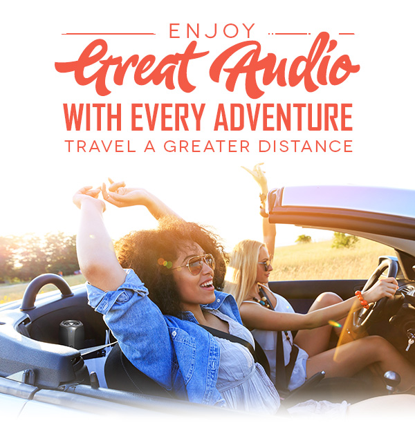 ENJOY GREAT AUDIO WITH EVERY ADVENTURE