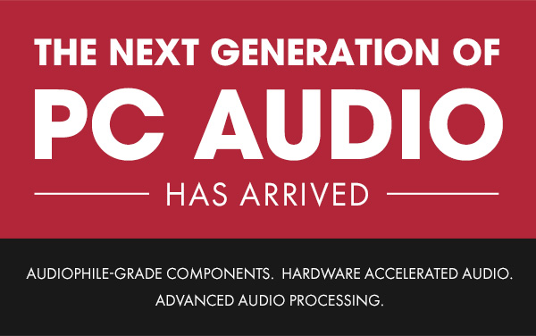 The Next Generation of PC Audio has arrived