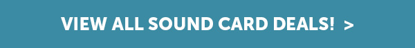 VIEW ALL SOUND CARD DEALS!