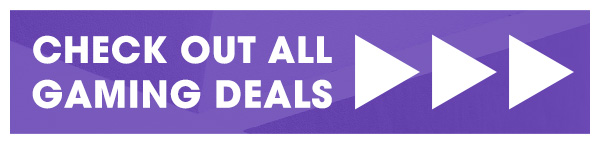 CHECK OUT ALL GAMING DEALS!